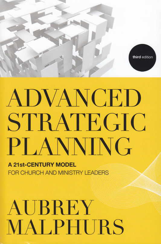 Advanced Strategic Planning: A 21st-Century Model for Church and Ministry Leaders