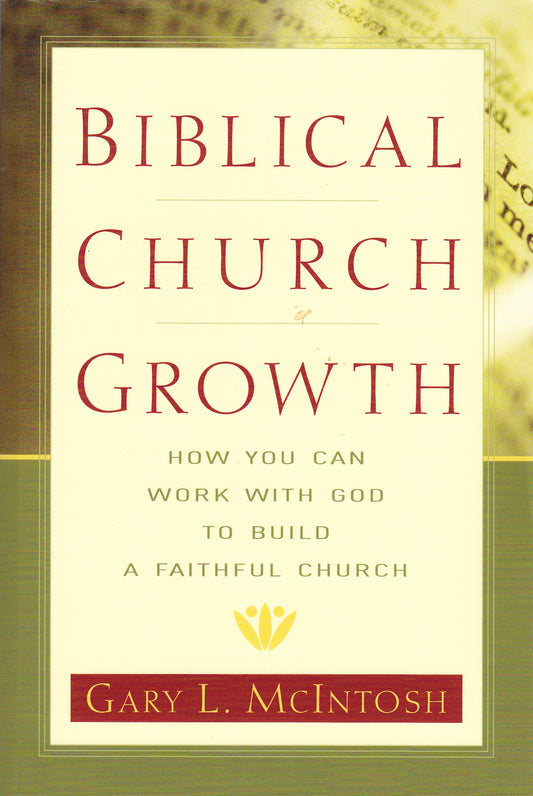 Biblical Church Growth: How You Can Work with God to Build a Faithful Church