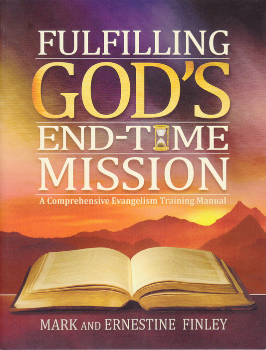 Fulfilling God's End-Time Mission:  A Comprehensive Evangelism Training Manual