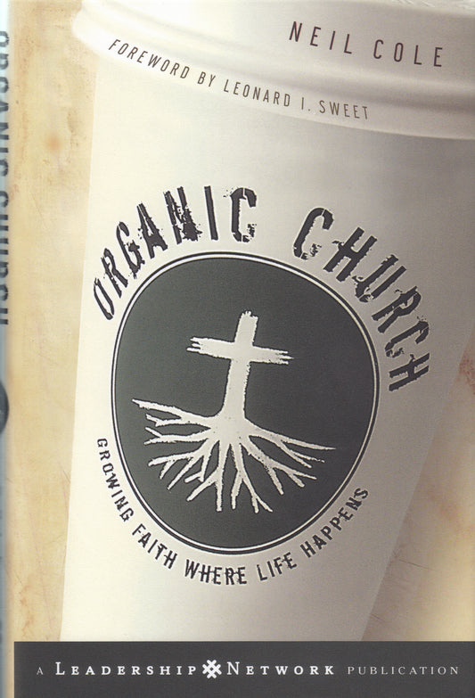 Organic Church: Growing Faith Where Life Happens