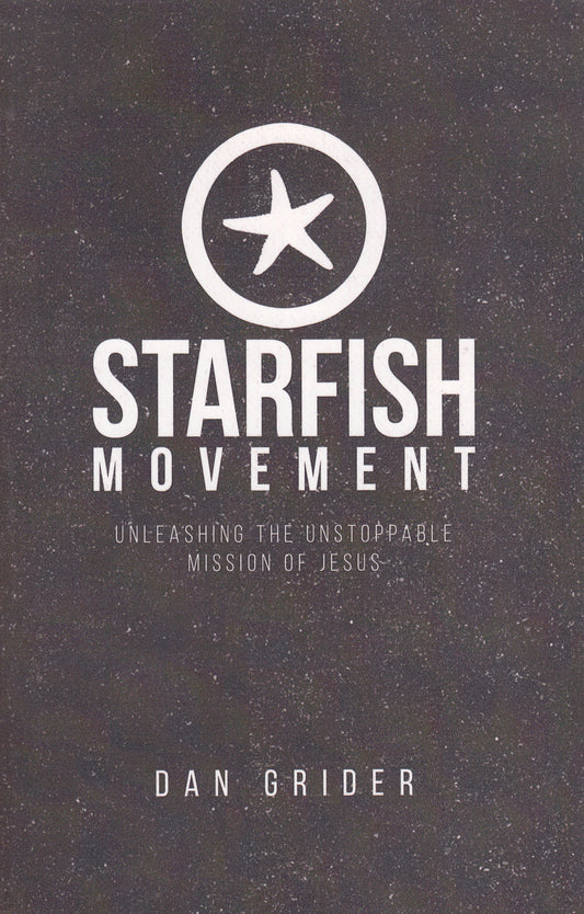 Starfish Movement; Unleashing the Unstoppable Mission of Jesus