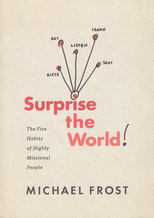 Surprise the World!: The Five Habits of Highly Missional People